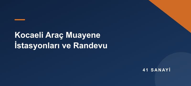 Kocaeli Araç Muayene İstasyonları: Nerede, Randevu ve Hazırlık